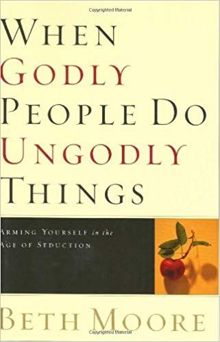 When Godly People Do Ungodly Things HB - Beth Moore